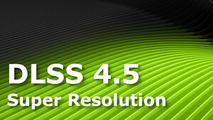 Nvidia DLSS 4.5 (SR) im Test: Analysen & Benchmarks auf RTX 5000, 4000, 3000 & 2000