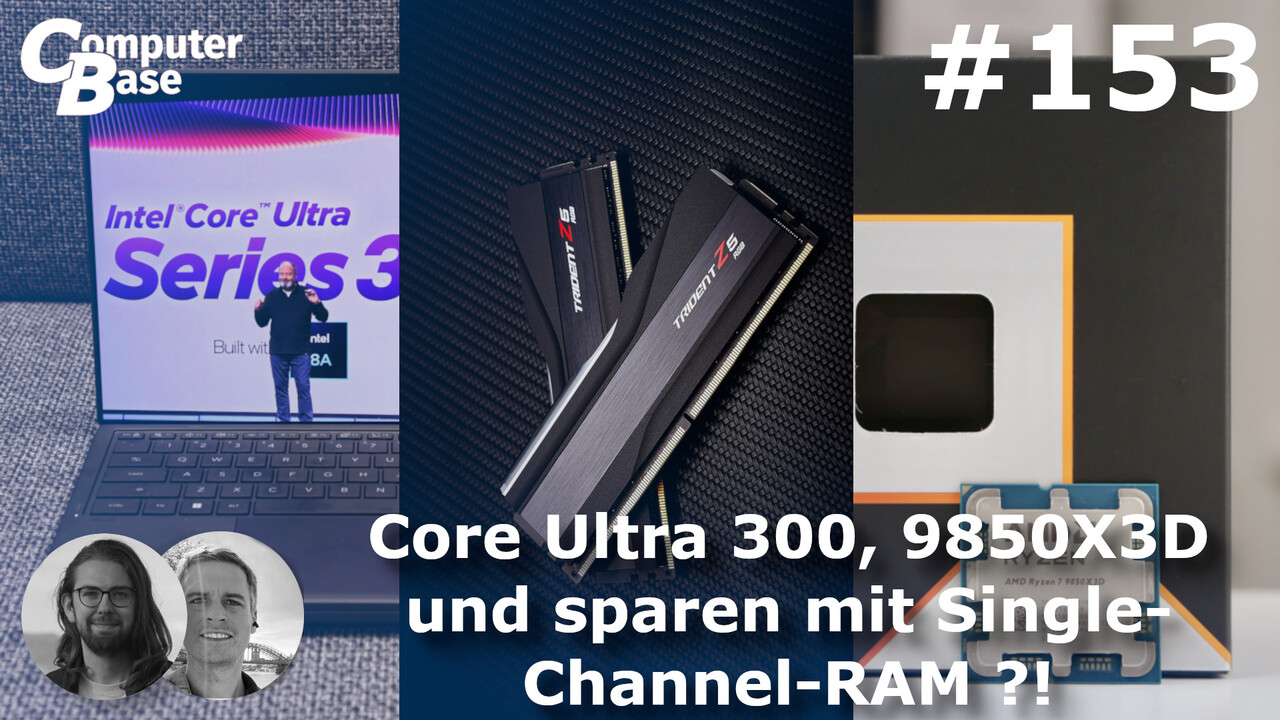 CB-Funk-Podcast #153: Core Ultra 300, 9850X3D und Sparen mit Single-Channel-RAM