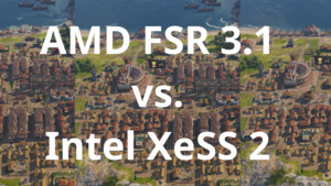 FSR 3.1 vs. XeSS (XMX & DP4a) im Test: Die Bildqualität im direkten Side-by-Side-Video-Vergleich