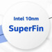 Intel-Fertigung in 10 nm: SuperFin und Enhanced SuperFin löst Plus Plus Plus ab