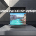 Für hochwertige Notebooks: Samsung erhöht Produktion an OLEDs deutlich