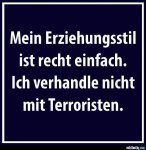 mein-erziehungsstil-ist-recht-einfach-ich-verhandle-nicht-mit-terroristen.jpg