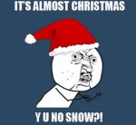 funny-Christmas-snow-Y-U-NO-meme.jpg