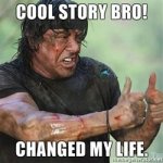 cool-story-bro-changed-my-life.jpg