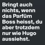 Bringt-auch-nichts-wenn-das-Parfum-Boss-heisst-du.jpg